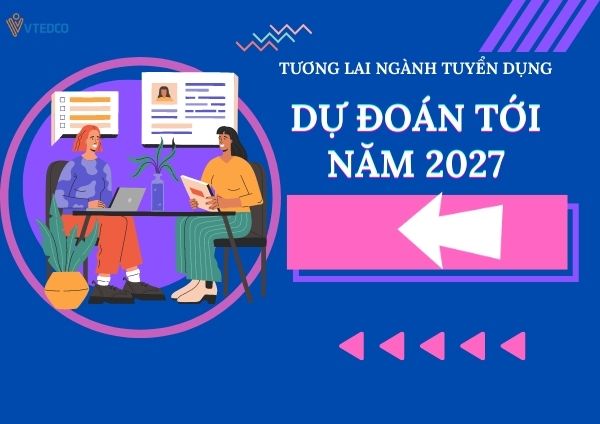 Tương lai của ngành Tuyển dụng: dự đoán tới năm 2027