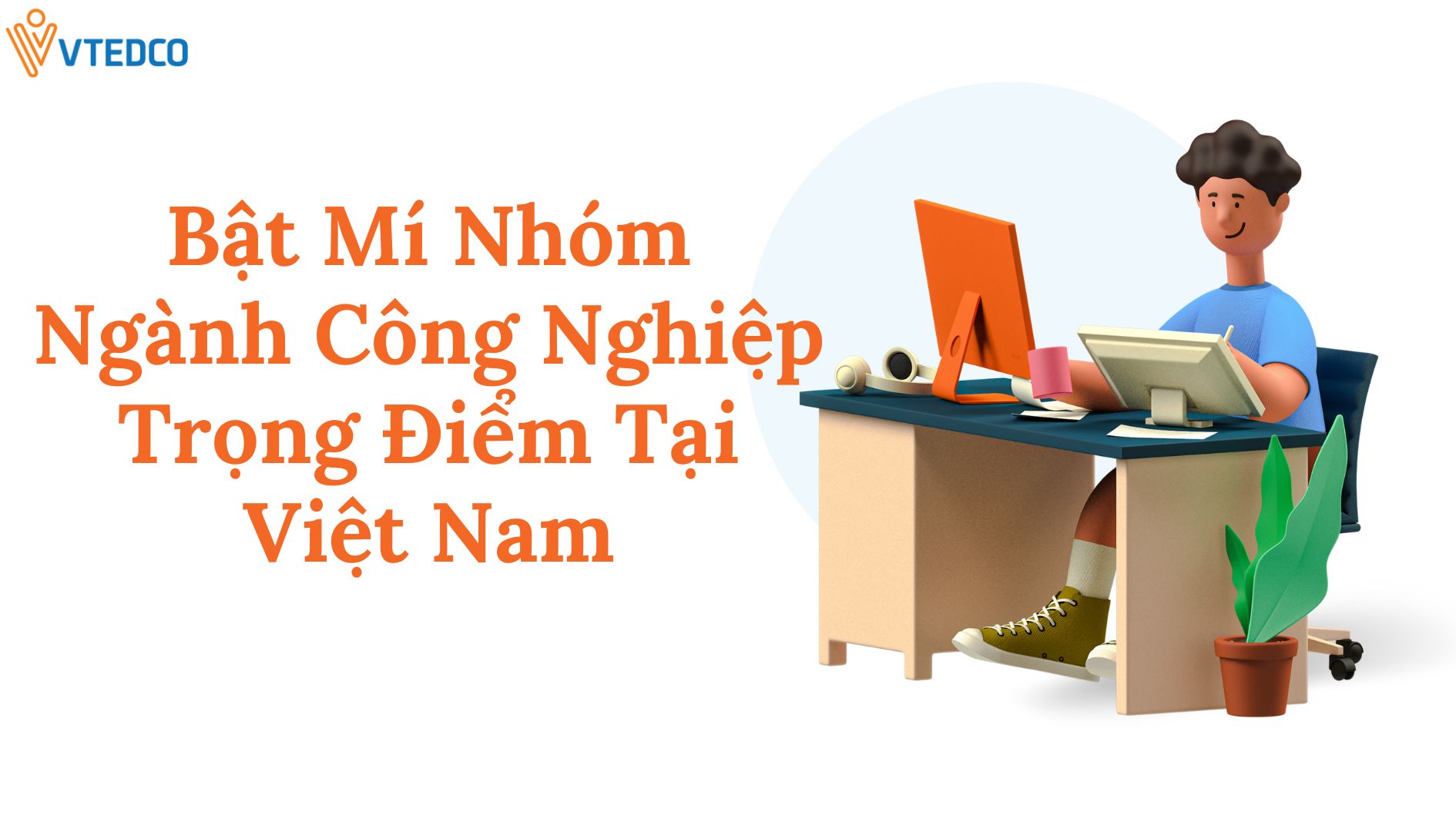 Bật Mí Nhóm Ngành Công Nghiệp Trọng Điểm Tại Việt Nam